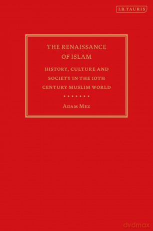 Renaissance of Islam, The: History, Culture and Society in the 10th Century Muslim World - Adam Mez [KSIĄŻKA]
