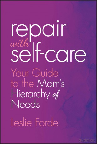 Repair with Self-Care: Your Guide to the Mom's Hierarchy of Needs - Leslie Forde [KSIĄŻKA]