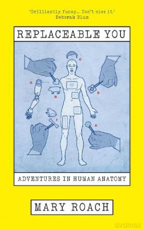 Replaceable You: Adventures in Human Anatomy - Mary Roach [KSIĄŻKA]