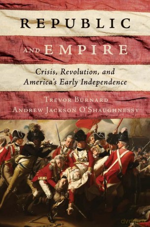 Republic and Empire: Crisis, Revolution, and America's Early Independence - Trevor Burnard [KSIĄŻKA]