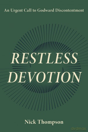 Restless Devotion: An Urgent Call to Godward Discontentment - Nick Thompson [KSIĄŻKA]