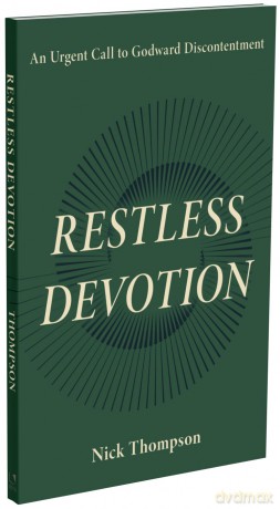 Restless Devotion: An Urgent Call to Godward Discontentment - Nick Thompson [KSIĄŻKA]