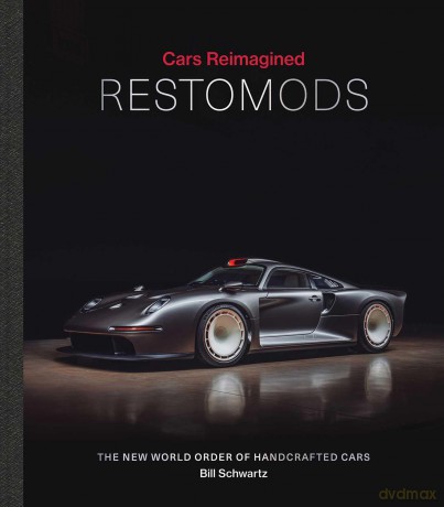 Restomods: The New World Order of Handcrafted Cars - Bill Schwartz [KSIĄŻKA]