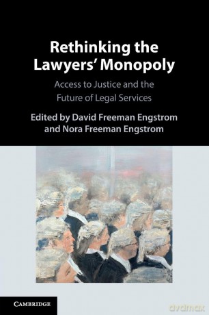 Rethinking the Lawyers' Monopoly: Access to Justice and the Future of Legal Services - David Freeman Engstrom [KSIĄŻKA]