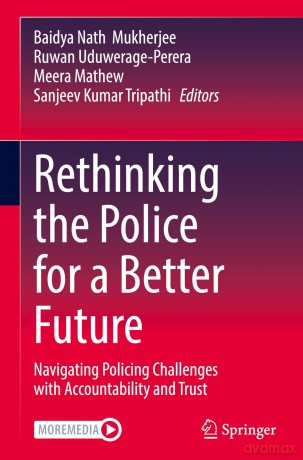 Rethinking the Police for a Better Future: Navigating Policing Challenges with Accountability and Trust - Baidya Nath Mukherjee [KSIĄŻKA]