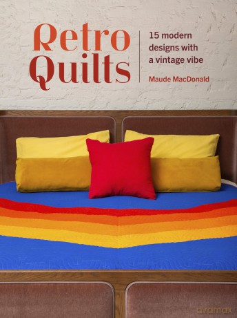 Retro Quilts: 15 modern designs with a vintage vibe - Maude MacDonald [KSIĄŻKA]