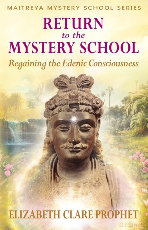 Return to the Mystery School: Regaining the Edenic Consciousness - Elizabeth Clare Prophet [KSIĄŻKA]