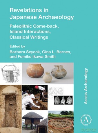 Revelations in Japanese Archaeology: Paleolithic Come-back, Island Interactions, Classical Writings - Barbara Seyock [KSIĄŻKA]