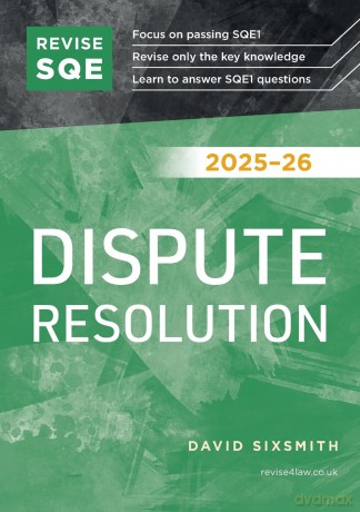 Revise SQE Dispute Resolution 2025/26: SQE1 Revision Guide | Revision Guides for SQE1 | Solicitor's Qualifying Exam | Up to date with 2025 Specification - David Sixsmith [KSIĄŻKA]