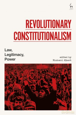 Revolutionary Constitutionalism: Law, Legitimacy, Power - Richard Albert [KSIĄŻKA]