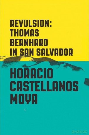 Revulsion - Thomas Bernhard in San Salvador - Horacio Castellanos Moy [KSIĄŻKA]