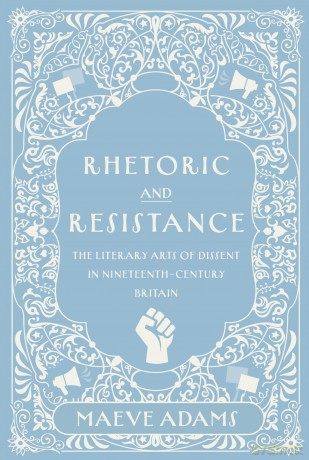 Rhetoric and Resistance: The Literary Arts of Dissent in Nineteenth-Century Britain - Maeve Adams [KSIĄŻKA]