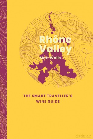 Rhône Valley: The Smart Traveller's Wine Guide - Matt Walls [KSIĄŻKA]