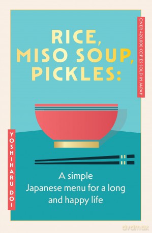 Rice, Miso Soup, Pickles: The Japanese secret to a long and happy life - Yoshiharu Doi [KSIĄŻKA]
