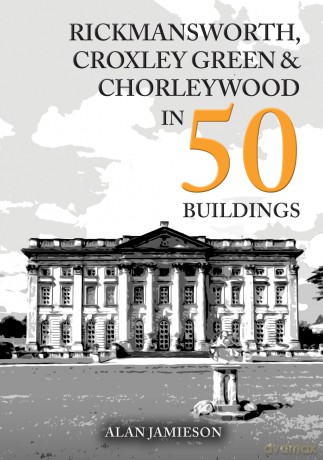 Rickmansworth, Croxley Green and Chorleywood in 50 Buildings - Alan Jamieson [KSIĄŻKA]