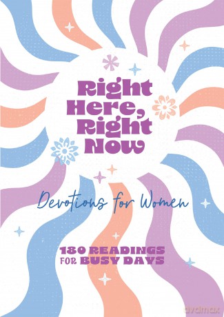 Right Here, Right Now Devotions for Women: 180 Readings for Busy Days - Carey Scott [KSIĄŻKA]