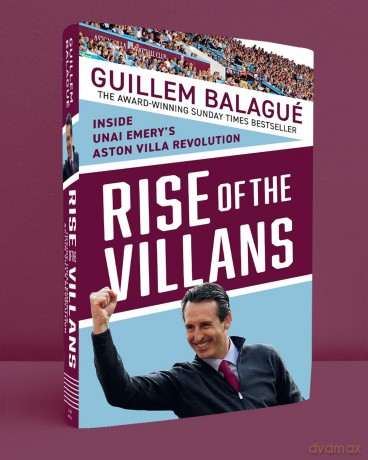 Rise of the Villans: Inside Unai Emery's Aston Villa Revolution - Guillem Balague [KSIĄŻKA]