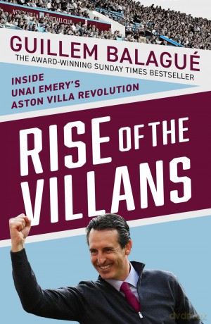 Rise of the Villans: Inside Unai Emery's Aston Villa Revolution - Guillem Balague [KSIĄŻKA]