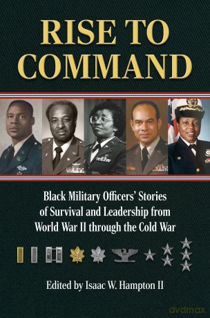 Rise to Command: Black Military Officers' Stories of Survival and Leadership from World War II through the Cold War - Isaac W. Hampton II [KSIĄŻKA]