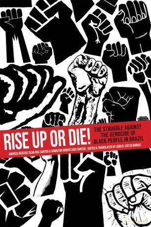 Rise Up or Die!: The Struggle Against the Genocide of Black People in Brazil - Andreia Beatriz Silva dos Santos [KSIĄŻKA]
