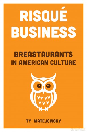 Risqué Business: Breastaurants in American Culture - Ty Matejowsky [KSIĄŻKA]