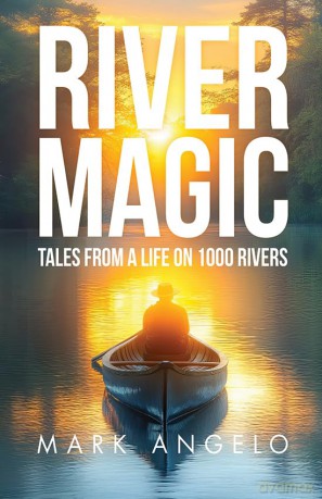 River Magic: Tales From a Life on 1000 Rivers - Mark Angelo [KSIĄŻKA]