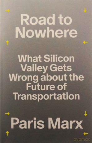 Road to Nowhere: What Silicon Valley Gets Wrong about the Future of Transportation - Paris Marx [KSIĄŻKA]