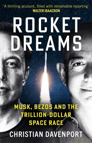 Rocket Dreams: Musk, Bezos and the Trillion-Dollar Space Race - Christian Davenport [KSIĄŻKA]