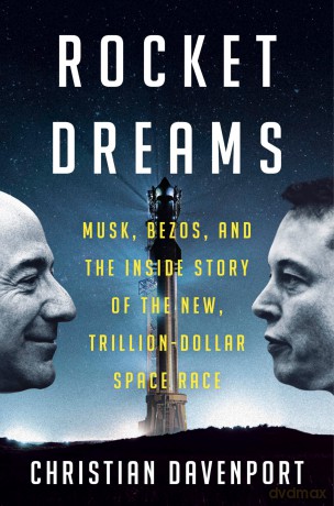 Rocket Dreams: Musk, Bezos, and the Inside Story of the New, Trillion-Dollar Space Race - Christian Davenport [KSIĄŻKA]