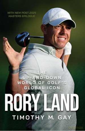 Rory Land: The Up-and-Down World of Golf's Global Icon - Timothy M. Gay [KSIĄŻKA]