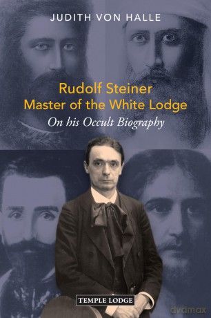Rudolf Steiner, Master of the White Lodge: On his Occult Biography - Judith von Halle [KSIĄŻKA]