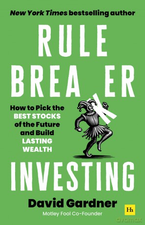 Rule Breaker Investing: How to Pick the Best Stocks of the Future and Build Lasting Wealth - Written By The Co-Founder Of The Motley Fool - David Gardner [KSIĄŻKA]