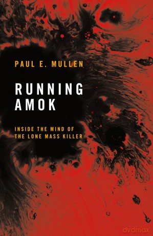 Running Amok: Inside the Mind of the Lone Mass Killer - Paul E. Mullen [KSIĄŻKA]