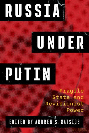 Russia Under Putin: Fragile State and Revisionist Power - Andrew Natsios [KSIĄŻKA]