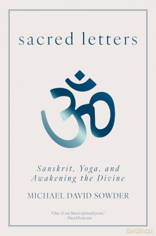 Sacred Letters: Sanskrit, Yoga, and Awakening the Divine - Michael David Sowder [KSIĄŻKA]