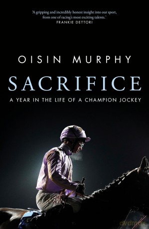 Sacrifice: A Year in the Life of a Champion Jockey - Oisin Murphy [KSIĄŻKA]