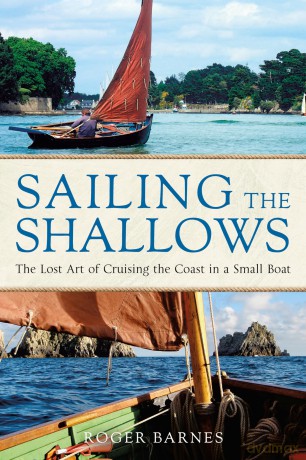 Sailing the Shallows: The lost art of cruising the coast in a small boat - Roger Barnes [KSIĄŻKA]
