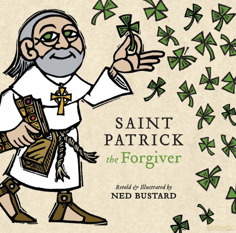 Saint Patrick the Forgiver - The History and Legends of Ireland`s Bishop - Ned Bustard [KSIĄŻKA]