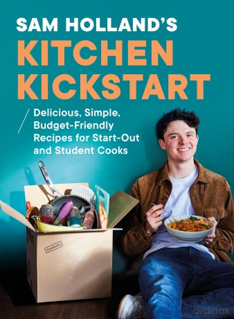 Sam Holland's Kitchen Kickstart: Delicious, Simple, Budget-Friendly Recipes For Beginner and Student Cooks - Sam Holland [KSIĄŻKA]