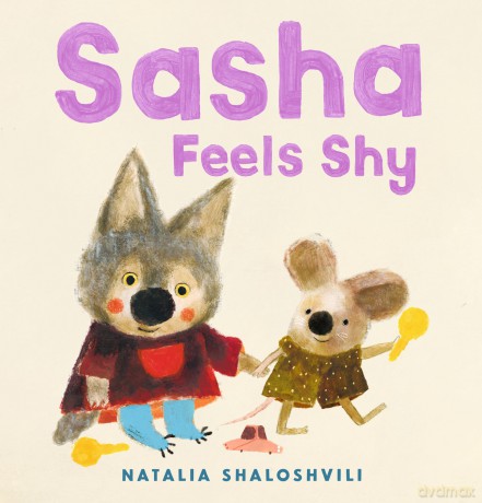Sasha Feels Shy: A reassuring first picture book of friendship and confidence for all little wolf cubs who need a bit more time to join in at playdates, ages 2, 3, 4, 5 - Natalia Shaloshvili [KSIĄŻKA]
