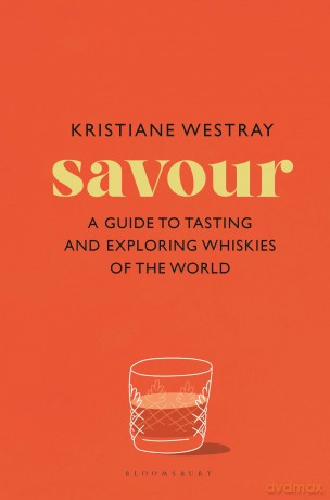 Savour: A guide to tasting and exploring whiskies of the world - Kristiane Westray [KSIĄŻKA]