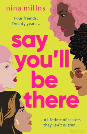 Say You'll Be There: a compelling and brilliantly real novel about friendship, love and betrayal - Nina Millns [KSIĄŻKA]