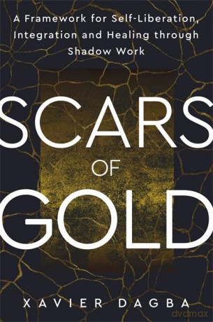 Scars of Gold: A Framework for Self-Liberation, Integration and Healing through Shadow Work - Xavier Dagba [KSIĄŻKA]