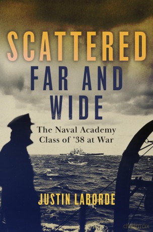 Scattered Far and Wide: The Naval Academy Class of '38 at War - Mr. Justin Laborde [KSIĄŻKA]