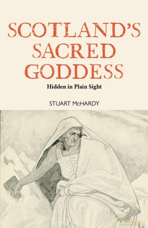 Scotland's Sacred Goddess: Hidden in Plain Sight - Stuart McHardy [KSIĄŻKA]