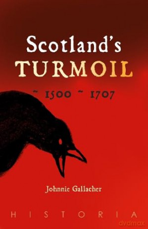 Scotland's Turmoil: 1500-1707 - Johnnie Gallacher [KSIĄŻKA]