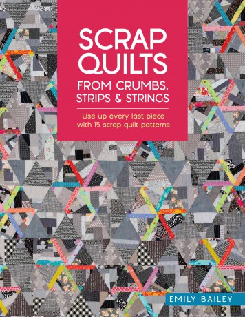 Scrap Quilts From Crumbs, Strips and Strings: Use up every last piece with 15 scrap quilt patterns - Emily Bailey [KSIĄŻKA]