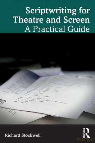 Scriptwriting for Theatre and Screen: A Practical Guide - Richard Stockwell [KSIĄŻKA]