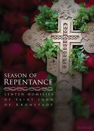 Season of Repentance: Lenten Homilies of Saint John of Kronstadt - Ivan Ilyich Sergiev [KSIĄŻKA]