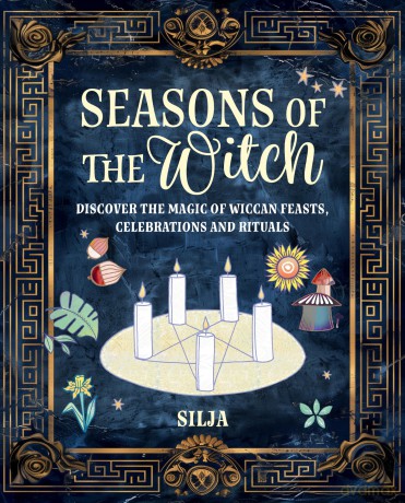 Seasons of the Witch: Discover the magic of Wiccan feasts, celebrations, and rituals - Silja [KSIĄŻKA]
